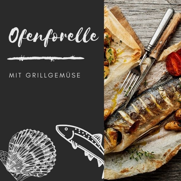 Ofenforelle mit Grillgemuese